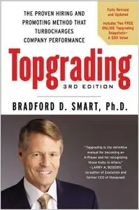 Topgrading: The Proven Hiring and Promoting Method That Turbocharges Company Performance, 3rd Edition