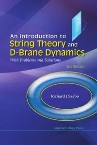 An Introduction to String Theory and D-brane Dynamics: With Problems and Solutions (Repost)
