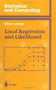Local Regression and Likelihood (Statistics and Computing) by Clive Loader