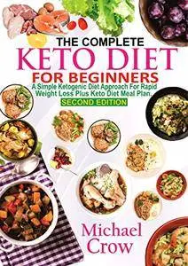 The Complete Keto Diet For Beginners by Michael Crow