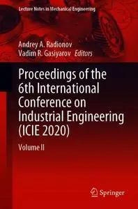 Proceedings of the 6th International Conference on Industrial Engineering (ICIE 2020): Volume II