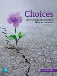 Bob Shebib - Choices: Interviewing and Counselling Skills for Canadians, 8th Edition