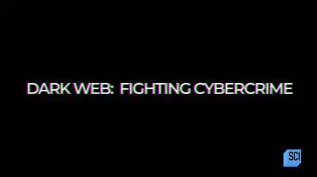 Science Channel - Dark Web: Fighting Cybercrime (2018)