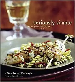 Seriously Simple: Easy Recipes for Creative Cooks
