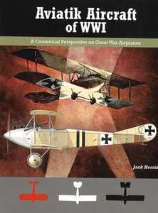 Aviatik Aircraft of WWI (Great War Aviation Centennial Series №10)