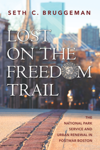 Lost on the Freedom Trail : The National Park Service and Urban Renewal in Postwar Boston