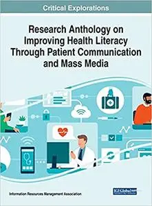 Research Anthology on Improving Health Literacy Through Patient Communication and Mass Media