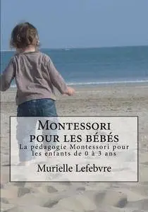 Murielle Lefèbvre, "Montessori pour les bébés : La pédagogie Montessori pour les enfants de 0 à 3 ans"