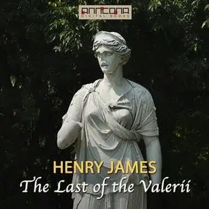 «The Last of the Valerii» by Henry James