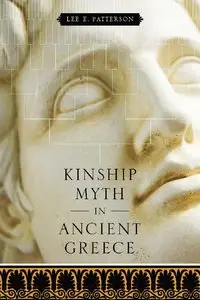 Kinship Myth in Ancient Greece by Lee E. Patterson (Repost)
