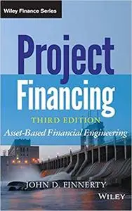 Project Financing: Asset-Based Financial Engineering Ed 3