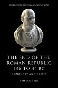 The End of the Roman Republic 146 to 44 BC: Conquest and Crisis 