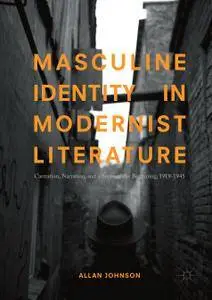 Masculine Identity in Modernist Literature: Castration, Narration, and a Sense of the Beginning, 1919-1945