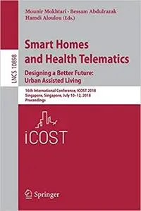 Smart Homes and Health Telematics, Designing a Better Future: Urban Assisted Living: 16th International Conference, ICOST