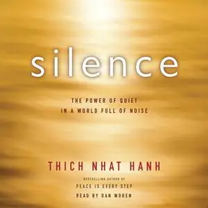 «Silence: The Power of Quiet in a World Full of Noise» by Thich Nhat Hanh