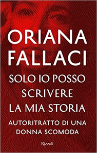 Solo io posso scrivere la mia storia. Autoritratto di una donna scomoda - Oriana Fallaci (Repost)