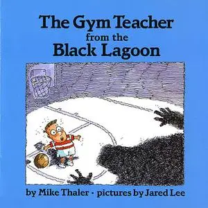 «Gym Teacher From The Black Lagoon, The» by Mike Thaler