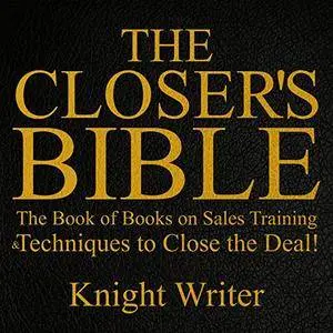 The Closer's Bible: The Book of Books on Sales Training & Techniques to Close the Deal! [Audiobook]