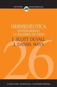 «Hermenéutica: Entendiendo la palabra de Dios» by J. Daniel Hays,J. Scott Duvall