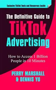 The Definitive Guide to TikTok Advertising