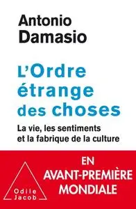 Antonio R. Damasio, "L'Ordre étrange des choses: La vie, les sentiments et la fabrique de la culture"