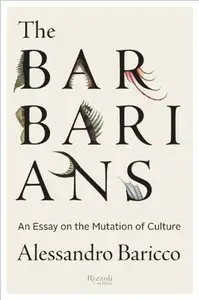 The Barbarians: An Essay On the Mutation of Culture (repost)