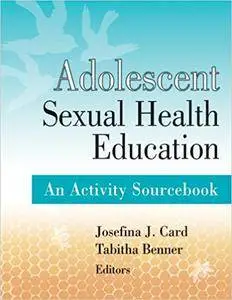 Adolescent Sexual Health Education: An Activity Sourcebook (Repost)