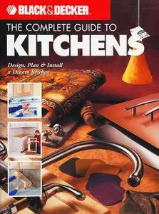 Black & Decker Complete Guide to Kitchens: Design, Plan & Install Your Dream Kitchen