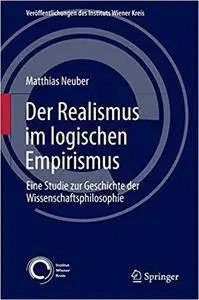 Der Realismus im logischen Empirismus: Eine Studie zur Geschichte der Wissenschaftsphilosophie