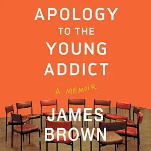 Apology to the Young Addict: A Memoir [Audiobook]