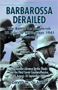 Barbarossa Derailed: The Battle for Smolensk 10 July-10 September 1941 Volume 2
