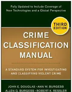 Crime Classification Manual: A Standard System for Investigating and Classifying Violent Crime, 3rd Edition