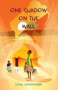 «One Shadow on the Wall» by Leah Henderson