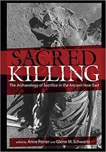 Sacred Killing: The Archaeology of Sacrifice in the Ancient Near East
