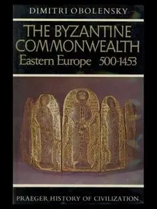 Dimitri Obolensky, "The Byzantine Commonwealth: Eastern Europe, 500-1453" (repost)