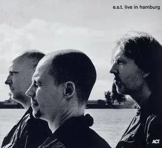 Esbjorn Svensson Trio (e.s.t.) - Live In Hamburg (2007) {2CD ACT Music ACT 6002-2}