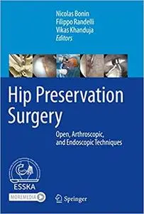 Hip Preservation Surgery: Open, Arthroscopic, and Endoscopic Techniques