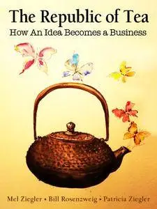 The Republic of Tea: How an Idea Becomes a Business