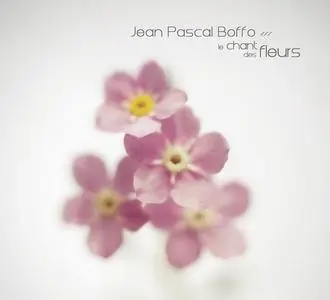 Jean Pascal Boffo - Le Chant Des Fleurs (2013)