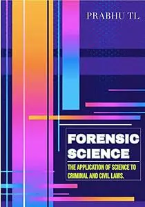 FORENSIC SCIENCE: The Application Of Science To Criminal And Civil Laws.