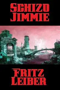 «Schizo Jimmie» by Fritz Leiber