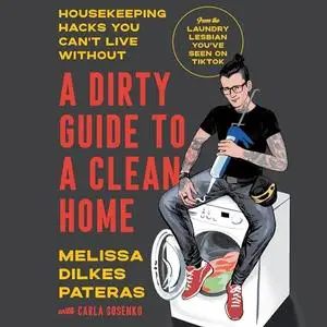 A Dirty Guide to a Clean Home: Housekeeping Hacks You Can't Live Without [Audiobook]