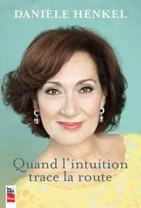 Danièle Henkel, "Quand l'intuition trace la route"