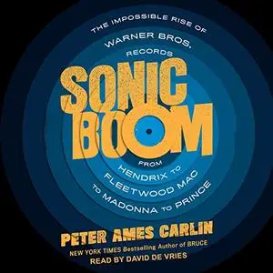 Sonic Boom: The Impossible Rise of Warner Bros. Records, from Hendrix to Fleetwood Mac to Madonna to Prince [Audiobook]