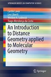 An Introduction to Distance Geometry applied to Molecular Geometry (SpringerBriefs in Computer Science) [Repost]