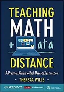 Teaching Math at a Distance, Grades K-12: A Practical Guide to Rich Remote Instruction (Corwin Mathematics Series)