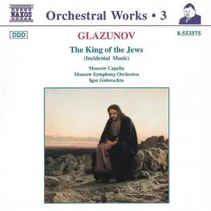 Igor Golovschin, Moscow Symphony Orchestra - Alexander Glazunov: Orchestral Works Vol. 3: The King of the Jews (1996)