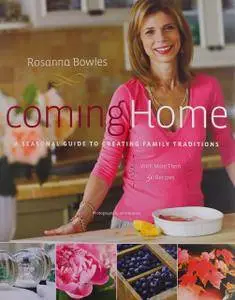 Coming Home: A Seasonal Guide to Creating Family Traditions / with more than 50 recipes