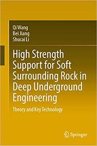 High Strength Support for Soft Surrounding Rock in Deep Underground Engineering: Theory and Key Technology