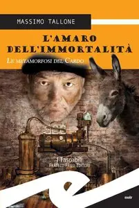 Massimo Tallone - L'amaro dell'immortalità. Le metamorfosi del Cardo